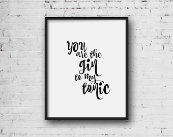 You are the Gin to my Tonic print