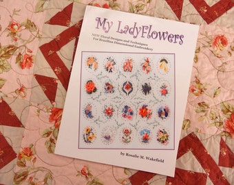 My Ladyflowers, NEW floral desgins and techniques for Brazilian Embroidery by Rosalie M. Wakefield