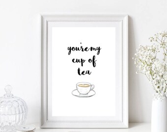 You're My Cup Of Tea Quote/Home/Kitchen Print