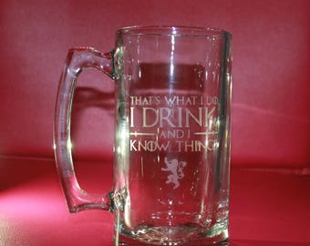 Game Of Thrones Beer Mug | Beer Glass | That's what I do I drink and I know things | Etched Glass | Gift for Dad | Gift for Man | Unique