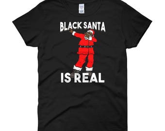 Funny Christmas Shirt Dabbing Black Santa Is Real Xmas Holiday Party Gift Women T-Shirt