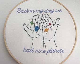 Back in my day we had 9 planets - Pluto - Astronomy - hand embroidery - 9 inch hoop