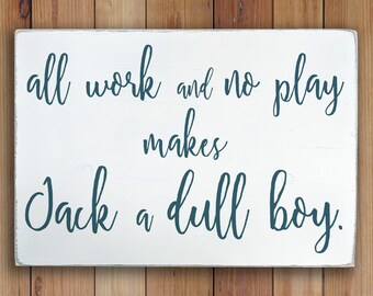All Work and No Play Makes Jack a Dull Boy - Wooden Sign
