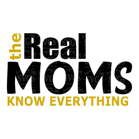 Download SVG Cutting Files Real Moms Know Everything Mothers Day