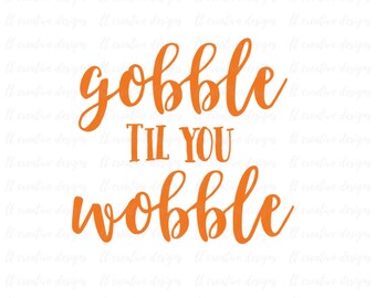 Gobble Til You Gobble SVG, Fall SVG, Autumn SVG, Thanksgiving Svg, Cricut Cut Files, Silhouette Cut Files
