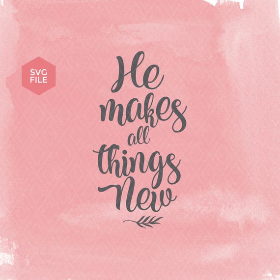 Bible svg he makes all things new bible quote bible verses