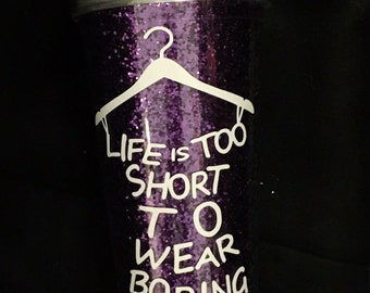 Life is Too Short To Wear Boring Clothes 22 ounce Double Wall Glitter Tumbler // Purple Glitter filled tumbler // Hot or Cold Cup
