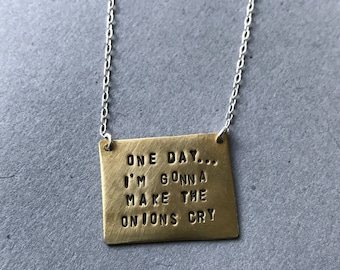 One Day I'm Gonna Make The Onions Cry Hand-stamped Copper Necklace