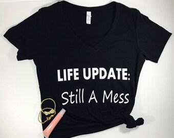 Life Update: Still A Mess....V-Neck T-Shirt