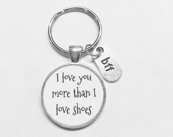 Best Friend Gift, I Love You More Than I Love Shoes Keychain, Best Friend Keychain, BFF Keychain Gift Quote Keychain
