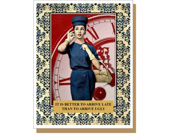 It's Better To Arrive Late. Funny Everyday Card, Friendship Card, Snarky Card