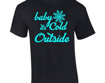 T-Shirt Baby Its Cold Outside Christmas Holidays Custom Shirt & Ink Color