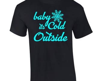 baby it's cold outside shirt