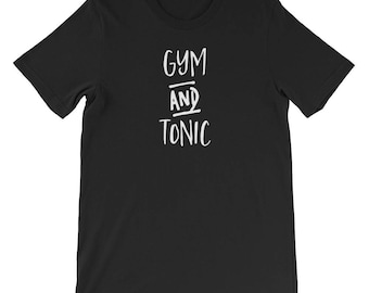Gym And Tonic T-shirts - Cool Personalized Shirt (UNISEX T-Shirt)