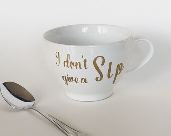 Funny coffee mugs for women, funny coffee mugs, coffee mugs, humor coffee mugs, mugs, I Don't Give A Sip coffee mug, I Don't Give A Sip tea