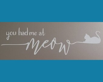 Vinyl Decal - You Had Me At Meow