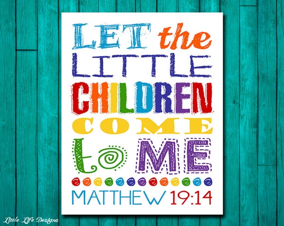 Let the little children come to me. Matthew 19:14 Childrens