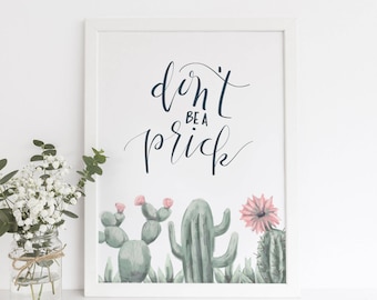 Don't Be a Prick, Funny Art Print, Cactus Decor, Wall Print Quote, Printable Decor, Pun Print, Desert Quote, Cactus Saying, Cute Succulent