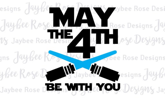 Star Wars May the 4th Fourth Be With You Svg / PNG cut file