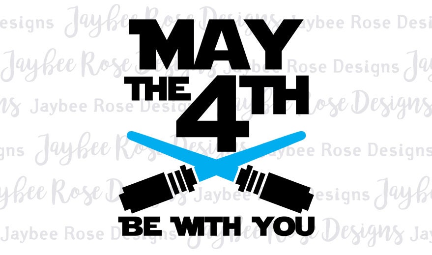 Star Wars May The 4th Fourth Be With You Svg   Png Cut File