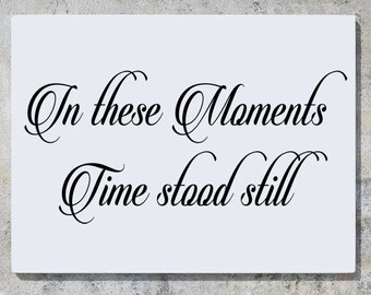 In These Moments Time Stood Still -Motto - Children's Bedroom / Nursery Wall Art Sticker Picture Decal
