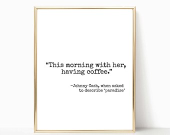 This morning with her having coffee printable, Johnny Cash paradise quote print, wall art, printable art, home decor, sign, 8x10, 11x14