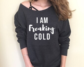I Am Freaking Cold Sweatshirt Off Shoulder #Iamfreakingcold #FunnyShirt I am Always Cold Sweatshirt, Unisex Sweatshirt, Cold Sweatshirt