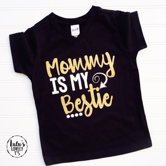 mommy is my bestie shirt