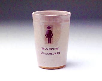 Hand thrown mug/ Nasty Woman cup/ Feminist girl power statement/ handthrown ceramic tumbler/ wheel turned pottery/ Mac Mugs/ Mac McCusker