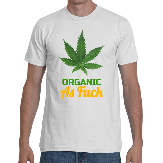 Marijuana Organic As Fuck Natural Weed Short-Sleeve 420 Pot Head Funny Unisex Gift T-Shirt Reefer Grass AF Trending Shirt