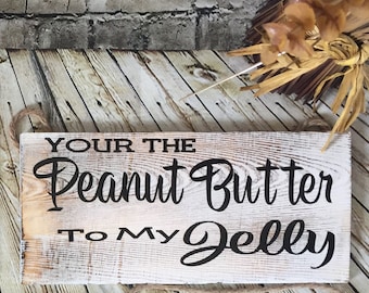 Your the Peanut Butter to my Jelly Wood Sign