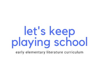 Let's Keep Playing School | Early Elementary Literature Curriculum