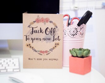 Fuck Off to your new job i won't miss you anyway, new job card, leaving greeting card, rude card, card friend, funny office card, naughty