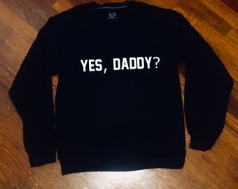 Yes,Daddy? Sweatshirt Crew Neck Tumblr