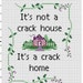 It's not a crack house, it's a crack home - Cross Stitch Pattern - Instant Download