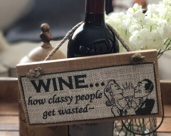 Wine...how classy people get wasted ~ Beautiful Rustic Home Decor Burlap Signs