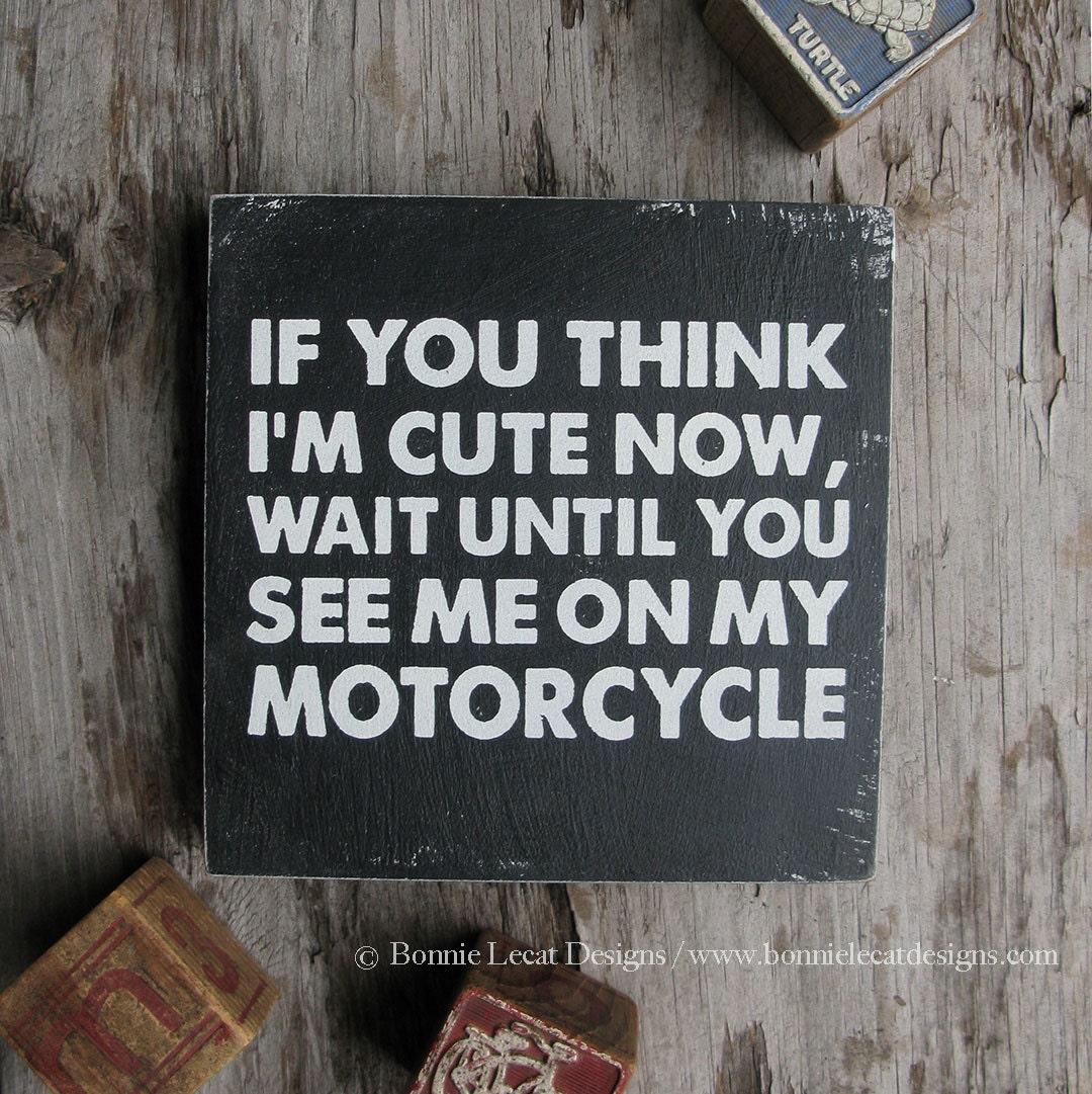 Download Motorcycle Sign If you think I'm cute now...