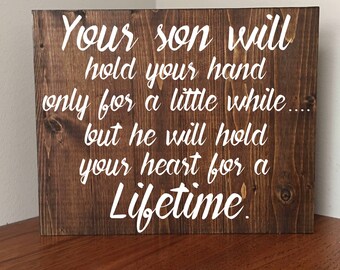 Your son will hold your hand, but hold your heart for a Lifetime/Mother of a son/Mother quote/Rustic wood sign/Home Decor/Wood Sign