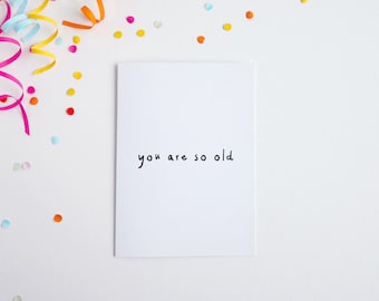 You Are So Old, Funny Birthday Card, Simple Comedy Card, Birthday For Brother, Birthday Card Grandad, Grandma Birthday Card, 30th Birthday