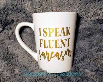 I Speak Fluent Sarcasm Mug, Sassy Mug, Funny Mug, Sarcastic Mug, Gift Idea, Humor Mug, Christmas Gift, Birthday Gift, Fun Mug, Coffee Cup