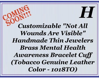 Customizable "Not All Wounds Are Visible" Handmade Thin Jewelers Brass Mental Health Awareness Bracelet Cuff(Tobacco Genuine Leather-1018TO)