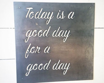 today is a good day for a good day - metal sign - farmhouse decor - home decor -wedding gift-housewarming - simply inspired - metal wall art