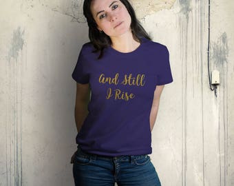 And Still I Rise Shirt - Maya Angelou Shirt - Rise Shirt - We Will Rise Shirt - Still I Rise - Protest Shirt - Women's March - Plus