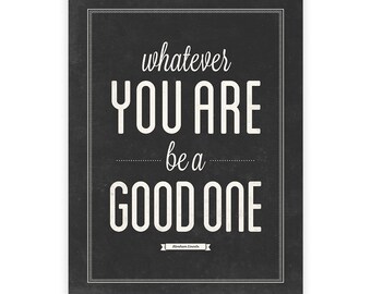 Whatever You Are Be A Good One, Inspirational print, Motivational wall art, Typography print, Graduation gift, Modern office art