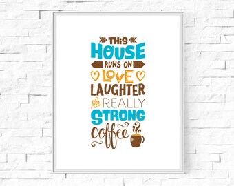 Printable This House Runs On Love, Laughter and Really Strong Coffee - Printable Wall Art - Home Decor - Digital Poster - 8"x10" A4.