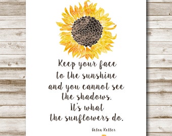 Sunflower Printable Helen Keller Quote 5x7 8x10 11x14 16x20 Keep Your Face To The Sunshine Print Sunflower Inspirational Quote Photo Prop