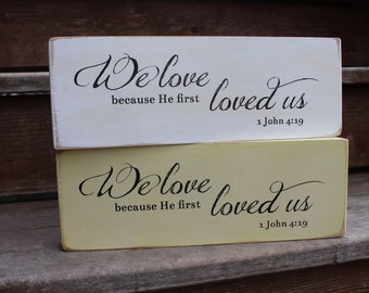 1 John 4:19, "We love because He first loved us."