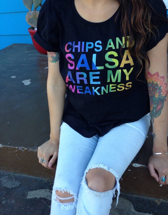 Chips and Salsa are My Weakness Funny Tshirt with Bold Colorful Type Rainbow Colors Mexican Life Tee Gifts for Her