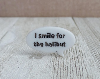 I Smile for the Halibut - Speech Bubble - Quote - Fish - Funny - Joke - Lapel Pin