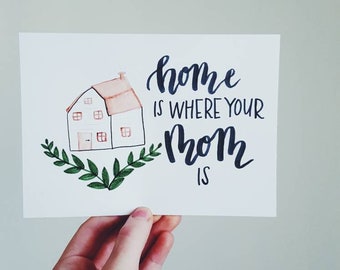 Home Is Where Your Mom Is Hand-lettered 5x7 Calligraphy Art